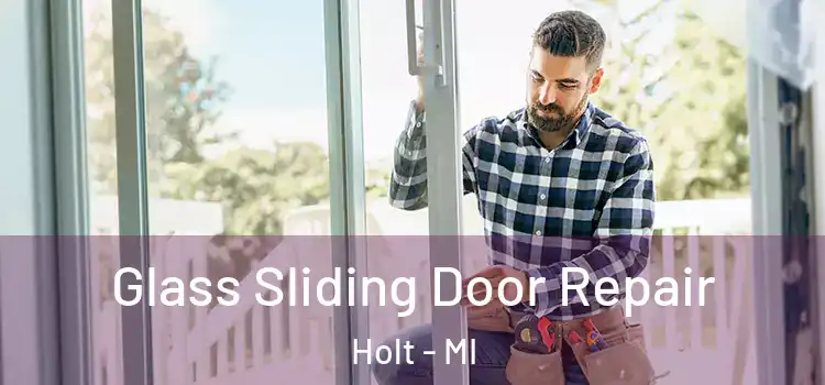 Glass Sliding Door Repair Holt - MI